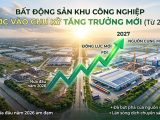 Bất Động Sản Khu Công Nghiệp: Kỳ Vọng Tăng Tốc Từ Năm 2027
